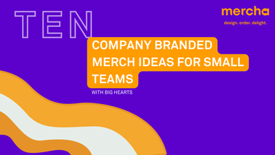 Ten Company Branded Merch Ideas for Small Teams